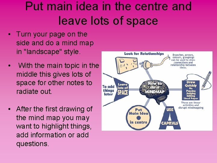 Put main idea in the centre and leave lots of space • Turn your