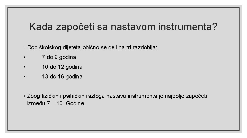 Kada započeti sa nastavom instrumenta? ◦ Dob školskog dijeteta obično se deli na tri