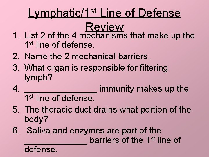 Lymphatic/1 st Line of Defense Review 1. List 2 of the 4 mechanisms that