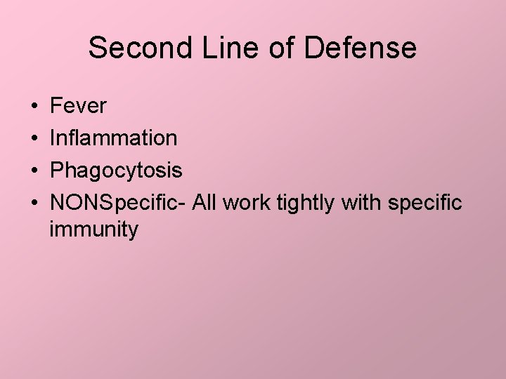 Second Line of Defense • • Fever Inflammation Phagocytosis NONSpecific- All work tightly with