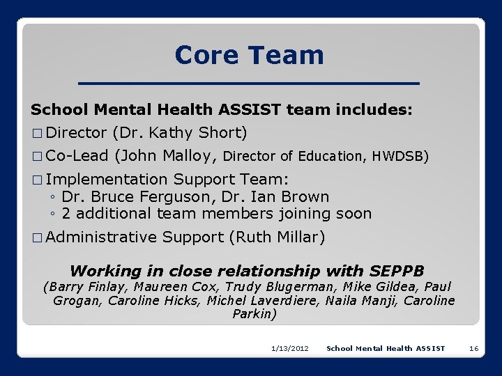 Core Team School Mental Health ASSIST team includes: � Director (Dr. Kathy Short) �