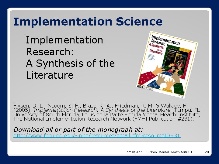 Implementation Science Implementation Research: A Synthesis of the Literature Fixsen, D. L. , Naoom,