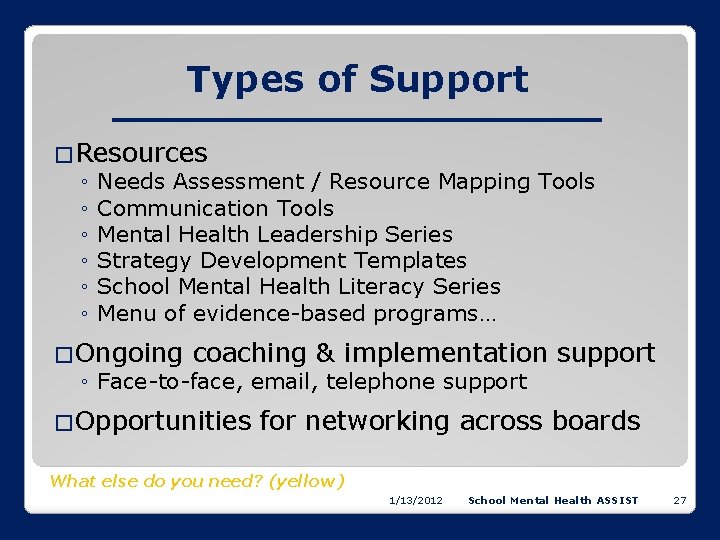 Types of Support �Resources ◦ Needs Assessment / Resource Mapping Tools ◦ Communication Tools