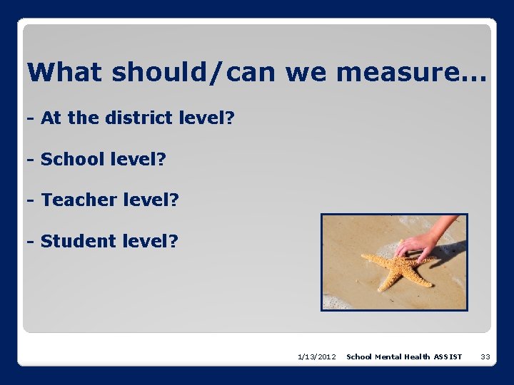 What should/can we measure… - At the district level? - School level? - Teacher