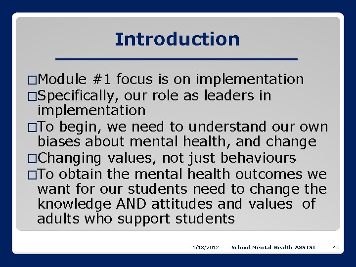 Introduction �Module #1 focus is on implementation �Specifically, our role as leaders in implementation