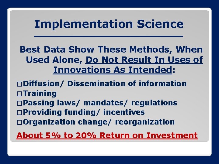 Implementation Science Best Data Show These Methods, When Used Alone, Do Not Result In