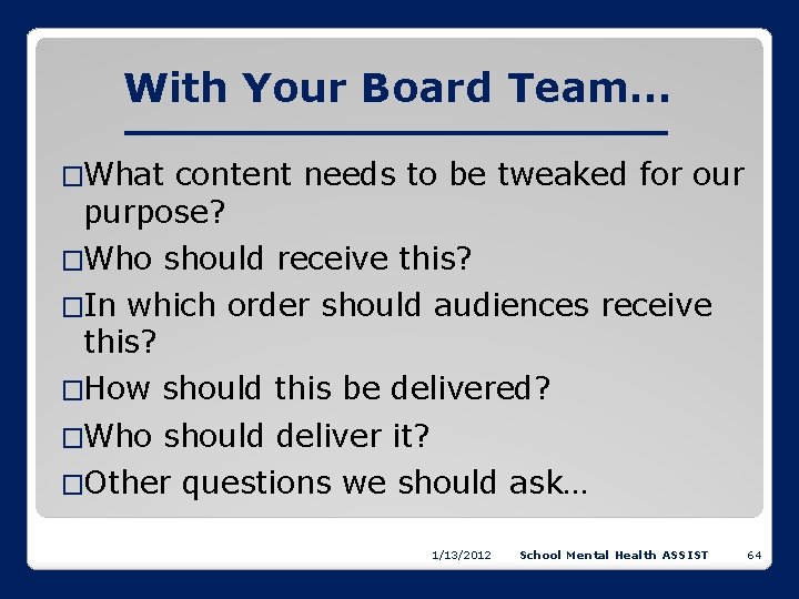 With Your Board Team… �What content needs to be tweaked for our purpose? �Who