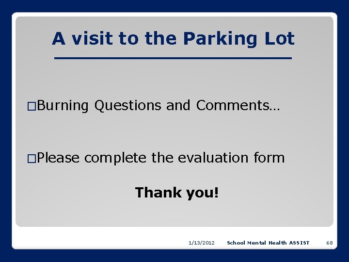 A visit to the Parking Lot �Burning �Please Questions and Comments… complete the evaluation