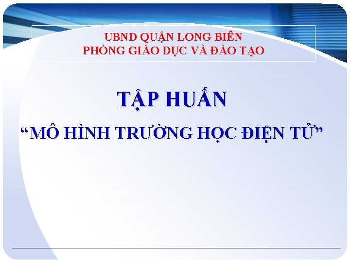 UBND QUẬN LONG BIÊN PHÒNG GIÁO DỤC VÀ ĐÀO TẠO TẬP HUẤN “MÔ HÌNH