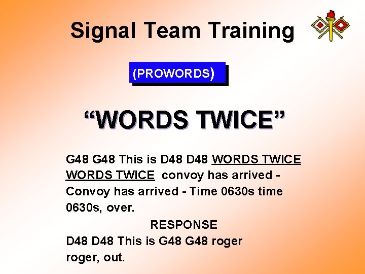 Signal Team Training (PROWORDS) “WORDS TWICE” G 48 This is D 48 WORDS TWICE