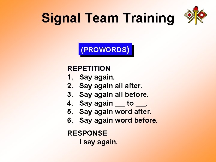 Signal Team Training (PROWORDS) REPETITION 1. Say again. 2. Say again all after. 3.