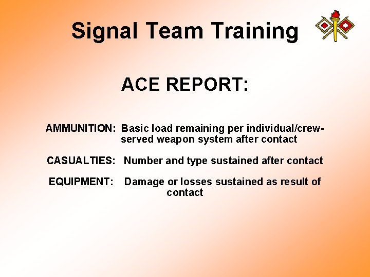 Signal Team Training ACE REPORT: AMMUNITION: Basic load remaining per individual/crewserved weapon system after