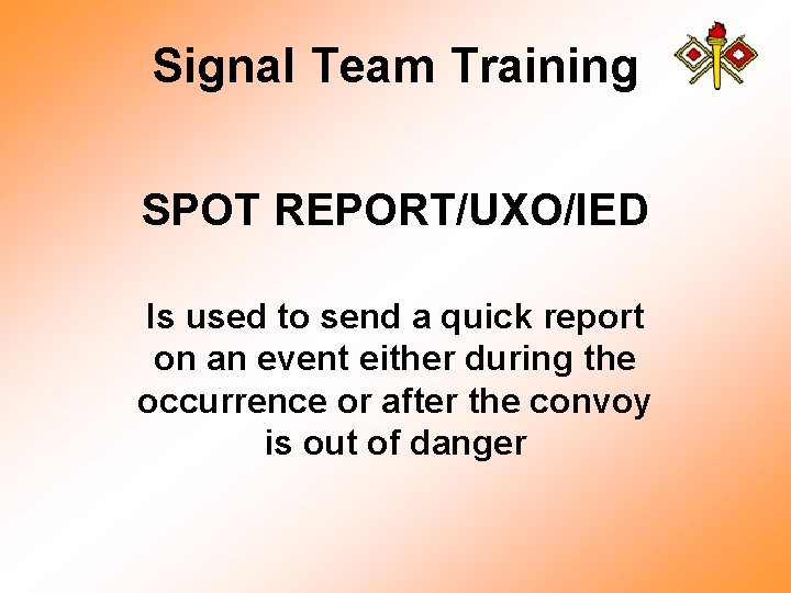 Signal Team Training SPOT REPORT/UXO/IED Is used to send a quick report on an
