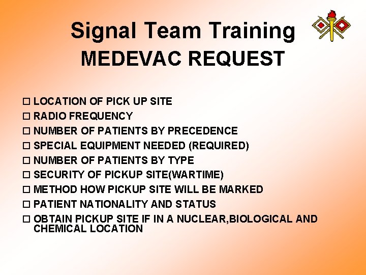 Signal Team Training MEDEVAC REQUEST o LOCATION OF PICK UP SITE o RADIO FREQUENCY