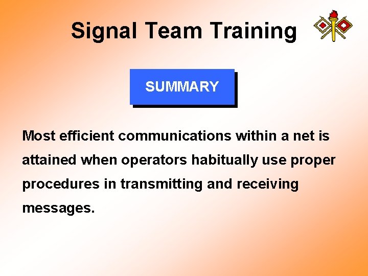 Signal Team Training SUMMARY Most efficient communications within a net is attained when operators