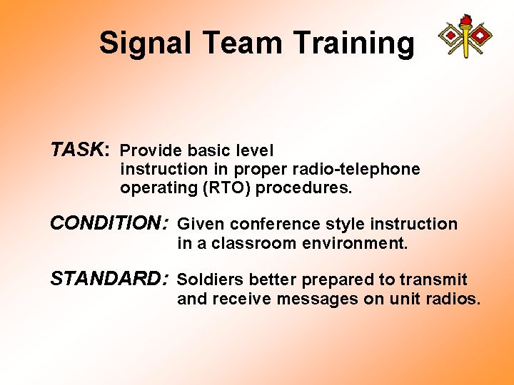 Signal Team Training TASK: Provide basic level instruction in proper radio-telephone operating (RTO) procedures.