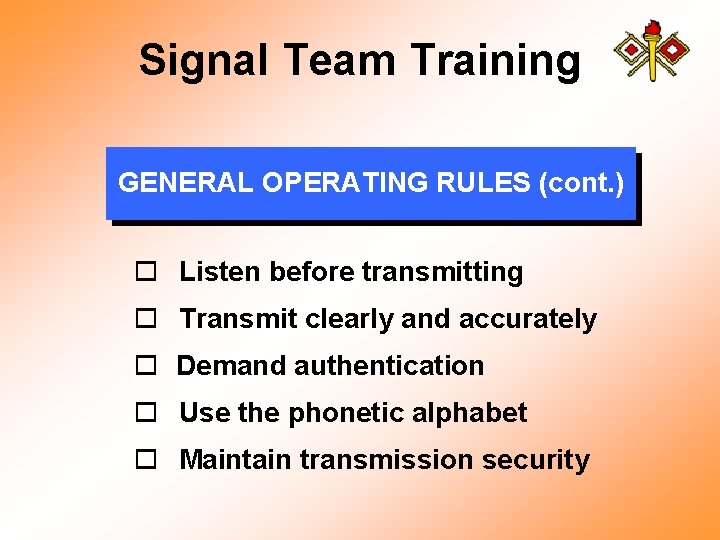 Signal Team Training GENERAL OPERATING RULES (cont. ) o Listen before transmitting o Transmit