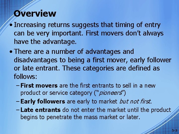 Overview • Increasing returns suggests that timing of entry can be very important. First