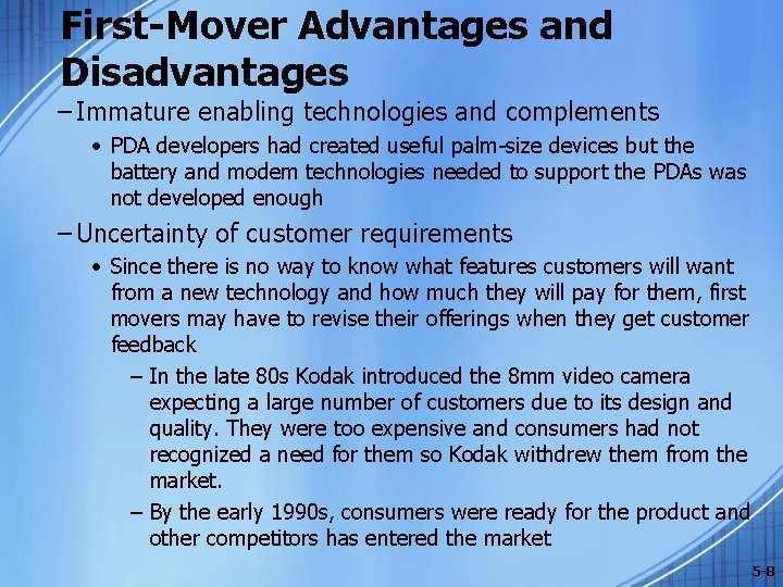 First-Mover Advantages and Disadvantages – Immature enabling technologies and complements • PDA developers had