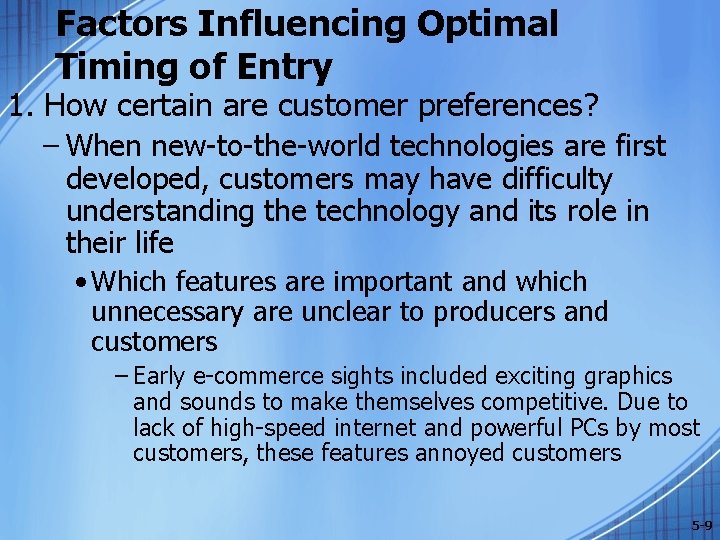 Factors Influencing Optimal Timing of Entry 1. How certain are customer preferences? – When