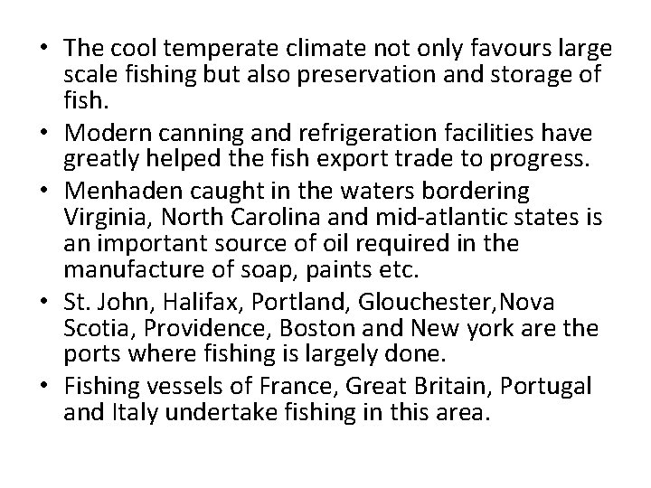  • The cool temperate climate not only favours large scale fishing but also