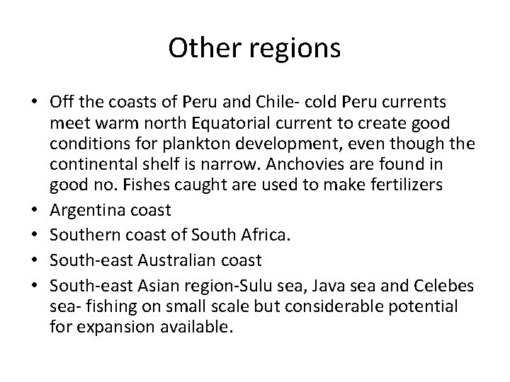 Other regions • Off the coasts of Peru and Chile- cold Peru currents meet