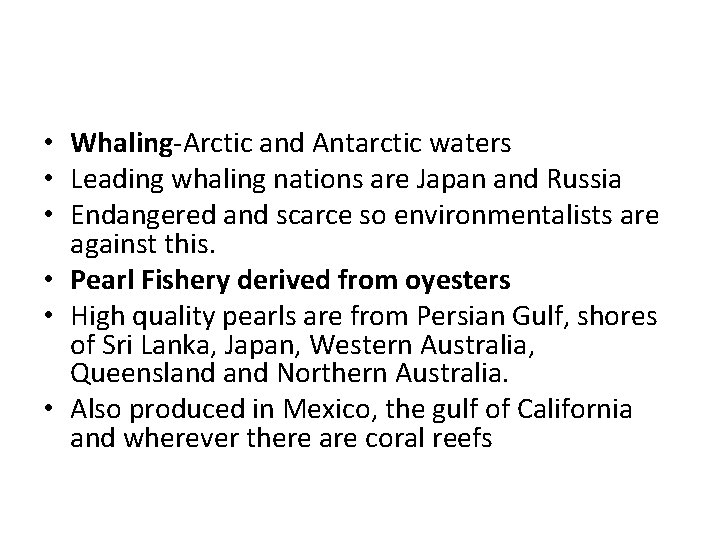  • Whaling-Arctic and Antarctic waters • Leading whaling nations are Japan and Russia