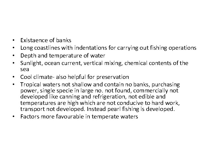 Existaence of banks Long coastlines with indentations for carrying out fishing operations Depth and