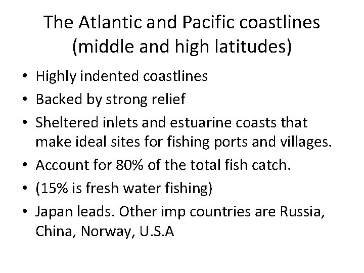 The Atlantic and Pacific coastlines (middle and high latitudes) • Highly indented coastlines •