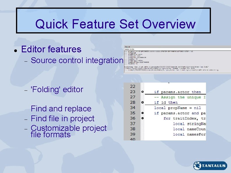 Quick Feature Set Overview Editor features Source control integration 'Folding' editor Find and replace