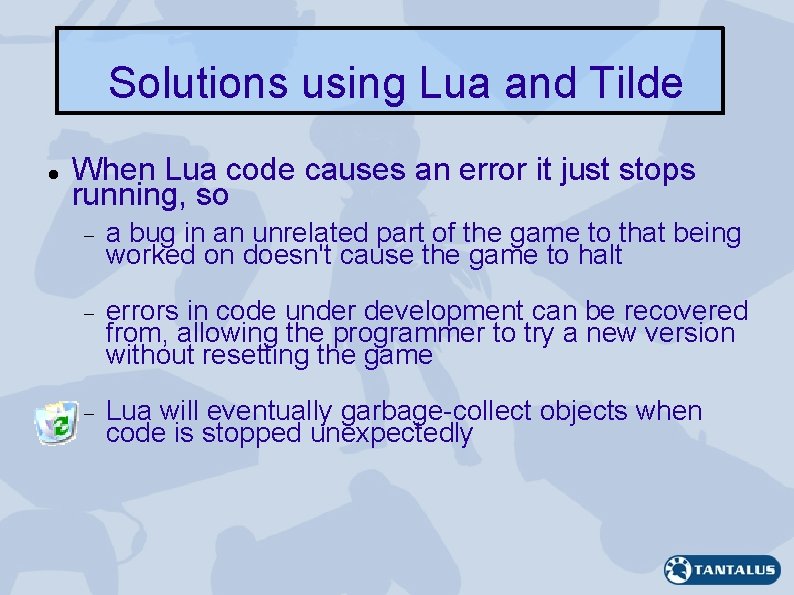 Solutions using Lua and Tilde When Lua code causes an error it just stops