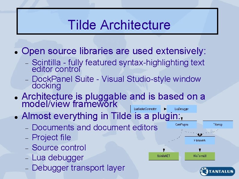 Tilde Architecture Open source libraries are used extensively: Scintilla - fully featured syntax-highlighting text