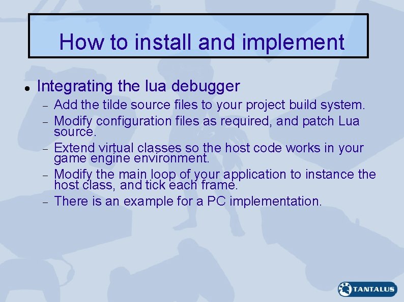 How to install and implement Integrating the lua debugger Add the tilde source files