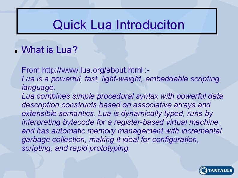 Quick Lua Introduciton What is Lua? From http: //www. lua. org/about. html : Lua