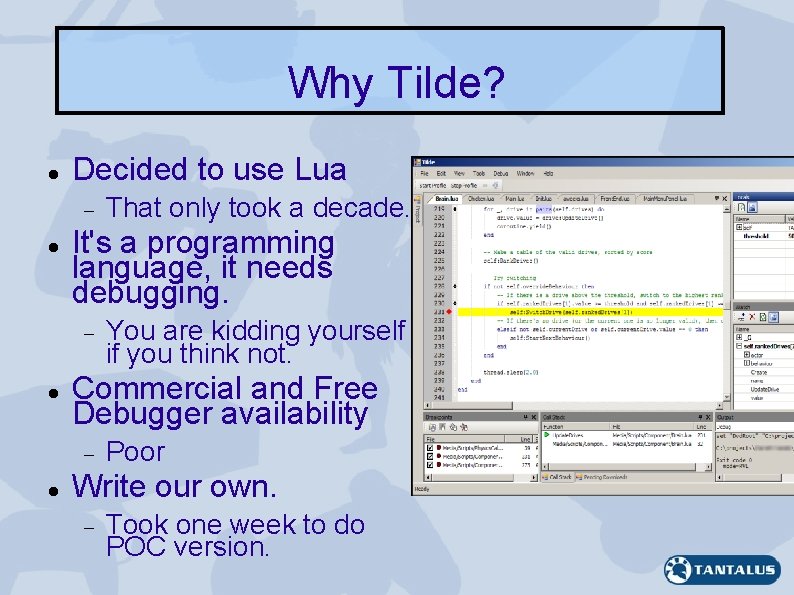 Why Tilde? Decided to use Lua It's a programming language, it needs debugging. You