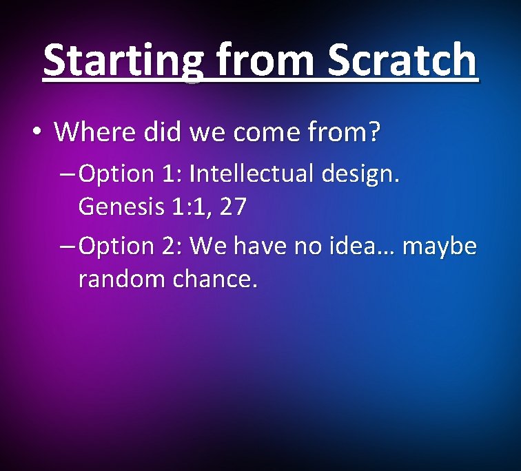 Starting from Scratch • Where did we come from? – Option 1: Intellectual design.