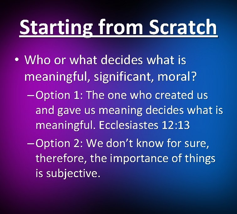 Starting from Scratch • Who or what decides what is meaningful, significant, moral? –