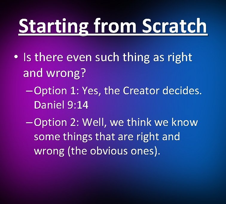 Starting from Scratch • Is there even such thing as right and wrong? –