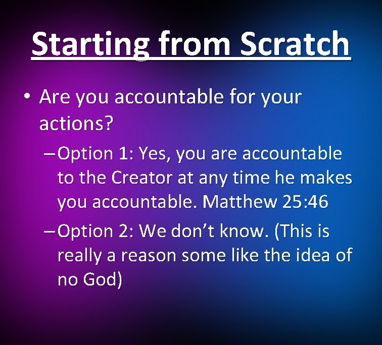 Starting from Scratch • Are you accountable for your actions? – Option 1: Yes,