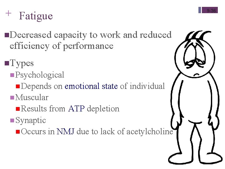 + Fatigue 9 -36 n. Decreased capacity to work and reduced efficiency of performance