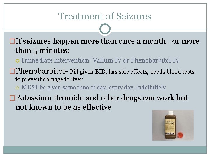 Treatment of Seizures �If seizures happen more than once a month…or more than 5 Treatment of Seizures �If seizures happen more than once a month…or more than 5
