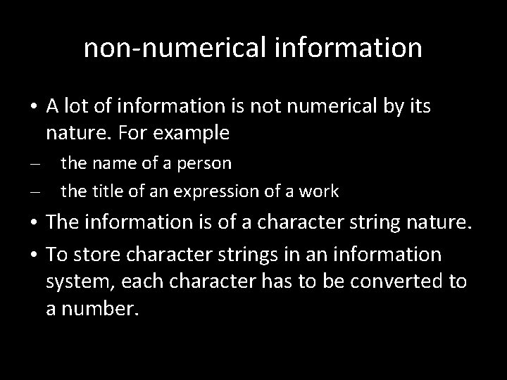 non-numerical information • A lot of information is not numerical by its nature. For