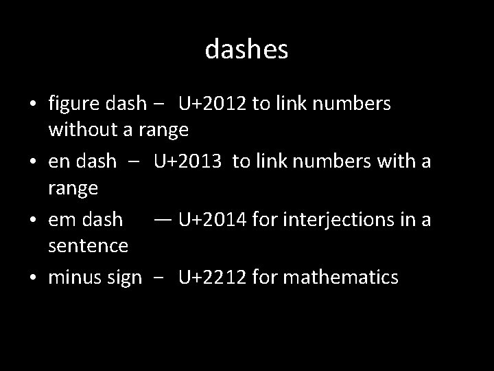 dashes • figure dash ‒ U+2012 to link numbers without a range • en