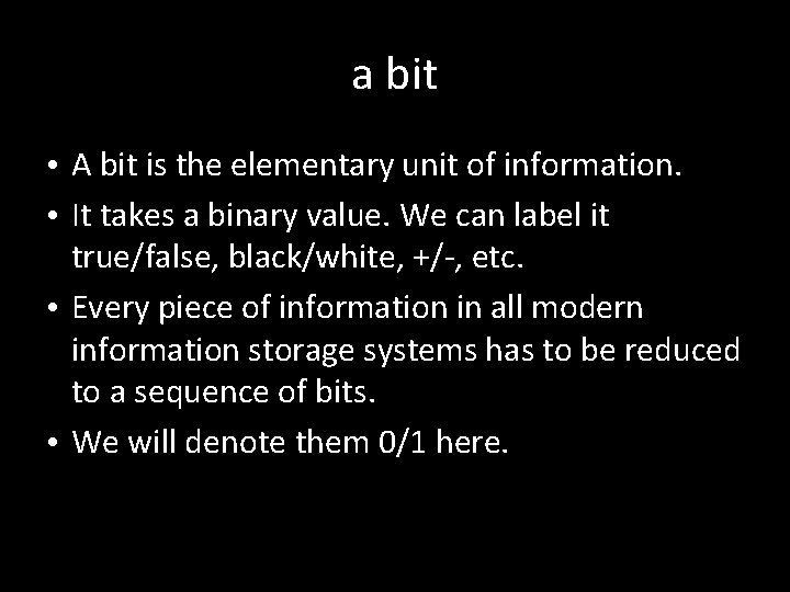 a bit • A bit is the elementary unit of information. • It takes