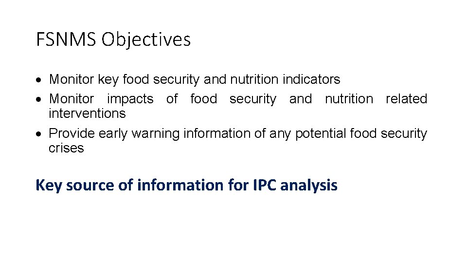 FSNMS Objectives Monitor key food security and nutrition indicators Monitor impacts of food security FSNMS Objectives Monitor key food security and nutrition indicators Monitor impacts of food security