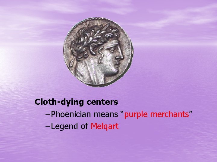 Cloth-dying centers – Phoenician means “purple merchants” – Legend of Melqart 