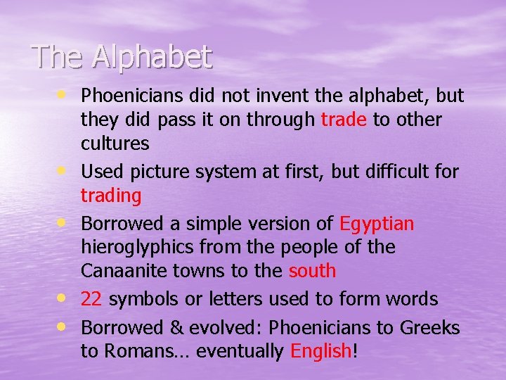 The Alphabet • Phoenicians did not invent the alphabet, but • • they did