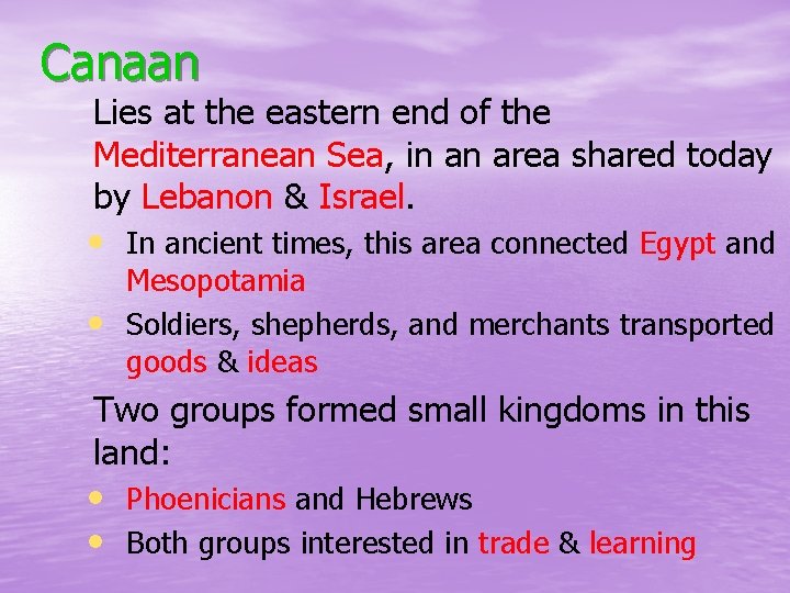 Canaan Lies at the eastern end of the Mediterranean Sea, in an area shared