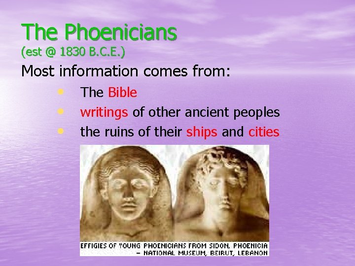 The Phoenicians (est @ 1830 B. C. E. ) Most information comes from: •