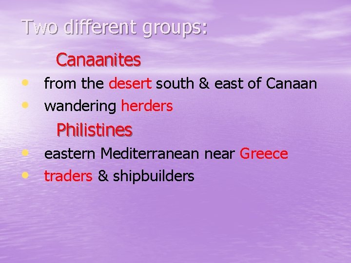 Two different groups: Canaanites • from the desert south & east of Canaan •